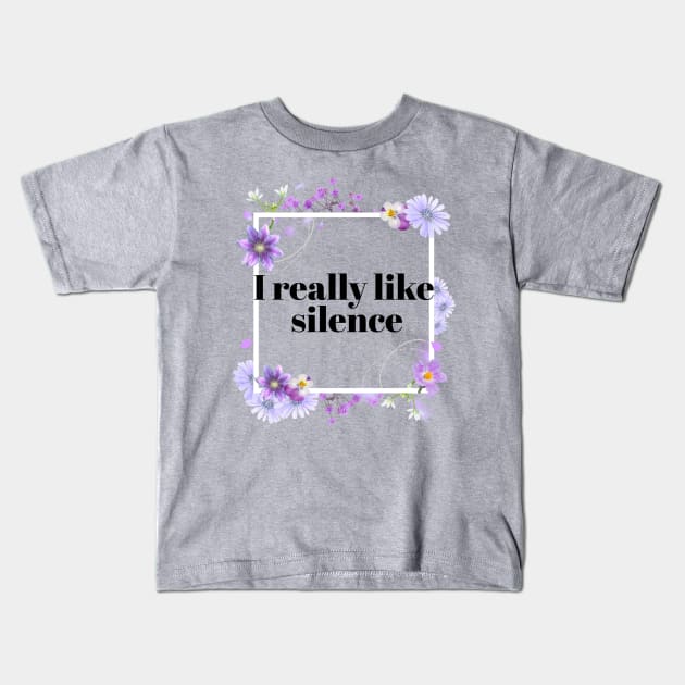 I really Like Silence Pretty Rude Sarcastic Angry Lilac Lavender Floral Decorative Typography Kids T-Shirt by Created by JR